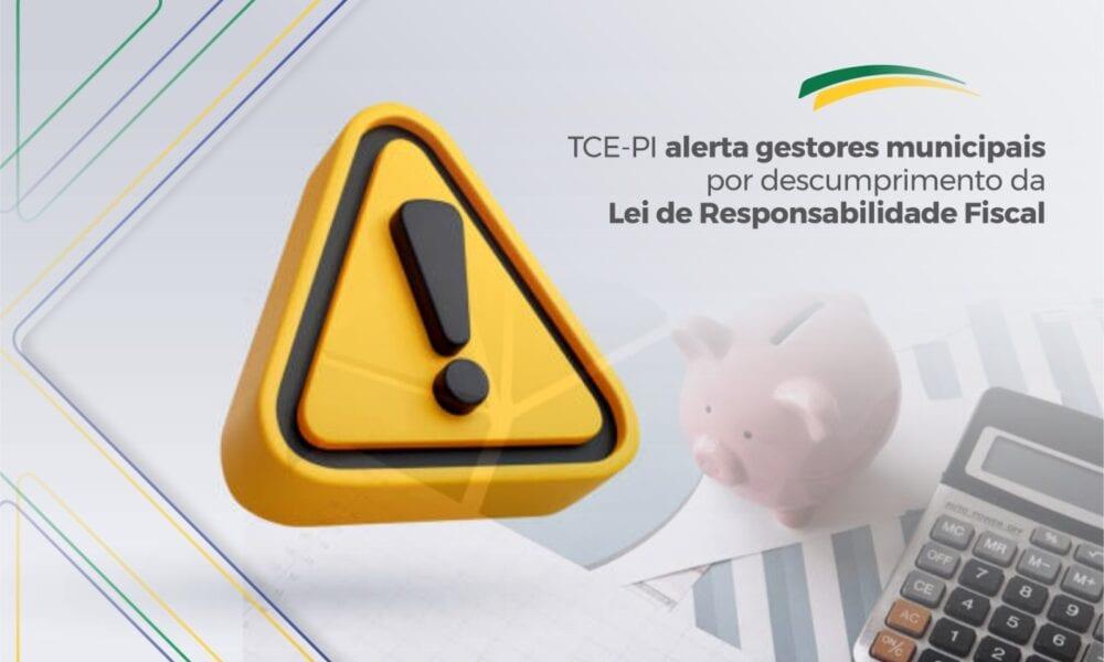 TCE-PI alerta gestores municipais por descumprimento da Lei de Responsabilidade Fiscal